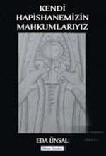 Kendi Hapishanemizin Mahkumlarıyız