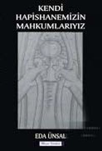 Kendi Hapishanemizin Mahkumlarıyız