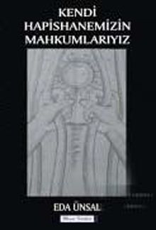 Kendi Hapishanemizin Mahkumlarıyız