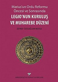 Marius'un Ordu Reforma Öncesi ve Sonrasında Legio'nun Kuruluş ve Muharebe Düzeni