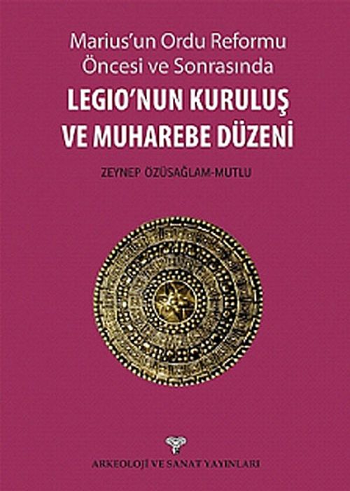 Marius'un Ordu Reforma Öncesi ve Sonrasında Legio'nun Kuruluş ve Muharebe Düzeni