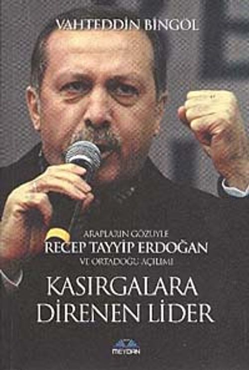 Kasırgalara Direnen Lider & Arapların Gözüyle Recep Tayyip Erdoğan ve Ortadoğu Açılımı