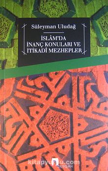 İslam'da İnanç Konuları ve İtikadi Mezhepler - Prof. Dr. Süleyman Uludağ