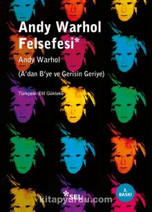 Andy Warhol Felsefesi & A'dan B'ye ve Gerisin Geriye