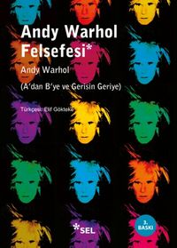 Andy Warhol Felsefesi & A'dan B'ye ve Gerisin Geriye