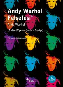 Andy Warhol Felsefesi & A'dan B'ye ve Gerisin Geriye