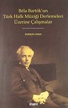 Bela Bartok'un T&uuml;rk Halk M&uuml;ziği Derlemeleri &Uuml;zerine &Ccedil;alışmalar