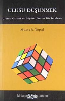 Ulusu Düşünmek & Ulusun Gizemi ve Büyüsü Üzerine Bir İnceleme - Mustafa Topal