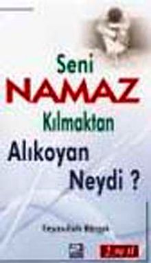 Seni Namaz Kılmaktan Alıkoyan Neydi?