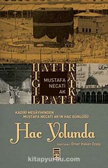 Hac Yolunda & Kadiri Meşayihinden Mustafa Necati Ak'ın Hac Günlüğü