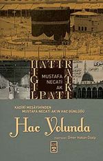 Hac Yolunda & Kadiri Meşayihinden Mustafa Necati Ak'ın Hac Günlüğü