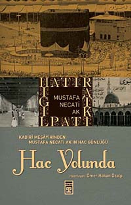 Hac Yolunda & Kadiri Meşayihinden Mustafa Necati Ak'ın Hac Günlüğü