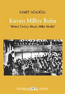 Kuvayı Milliye Ruhu & Birinci Türkiye Büyük Millet Meclisi - Samet Ağaoğlu