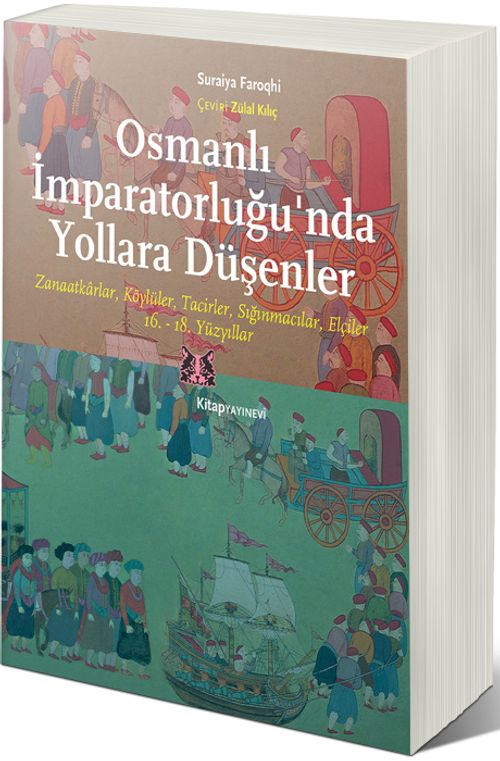 Osmanlı İmparatorluğu'nda Yollara Düşenler & Zanaatkarlar, Köylüler, Tacirleri Sığınmacılar, Elçiler – 16.-18. Yüzyıllar
