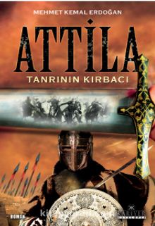 Tanrı'nın Kırbacı Attila - Mehmet Kemal Erdoğan