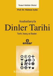 Anahatlarıyla Dinler Tarihi & Tarih İnanç ve İbadet - Mahmut Aydın