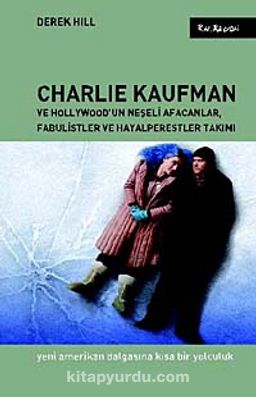 Charlie Kaufman ve Hollywood'un Neşeli Afacanlar, Fabulistler ve Hayalperestler Takımı & Yeni Amerikan Dalgasına Kısa Bir Yolculuk