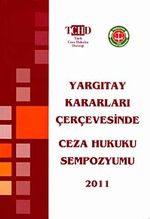 Yargıtay Kararları Çerçevesinde Ceza Hukuku Sempozyumu 2011