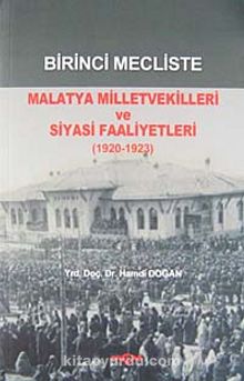 Birinci Mecliste Malatya Milletvekilleri ve Siyasi Faaliyetleri (1920-1923) - Hamdi Doğan