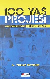 100 Yaş Projesi & Amaç: Sağlıklı Yaşam Hedef: 120 Yaş