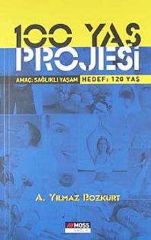 100 Yaş Projesi & Amaç: Sağlıklı Yaşam Hedef: 120 Yaş