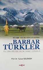 M.Ö. 4500- M.S. XIII. Yüzyıllar Arasında Barbar Türkler & Dil, Din, Kültür, Bilim, Sanat, Uygarlık