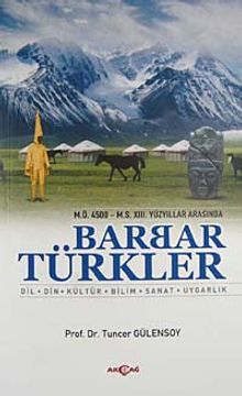 M.Ö. 4500- M.S. XIII. Yüzyıllar Arasında Barbar Türkler & Dil, Din, Kültür, Bilim, Sanat, Uygarlık