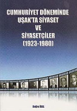 Cumhuriyet Döneminde Uşak'ta Siyaset ve Siyasetçiler (1923-1980)