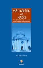 Maturidilik ve Hadis & Maturidi Kelam Ekolü Çerçevesinde Kelami Hadislerin Değerlendirilmesi