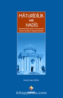 Maturidilik ve Hadis & Maturidi Kelam Ekolü Çerçevesinde Kelami Hadislerin Değerlendirilmesi - Doç. Dr. Nuri Tuğlu