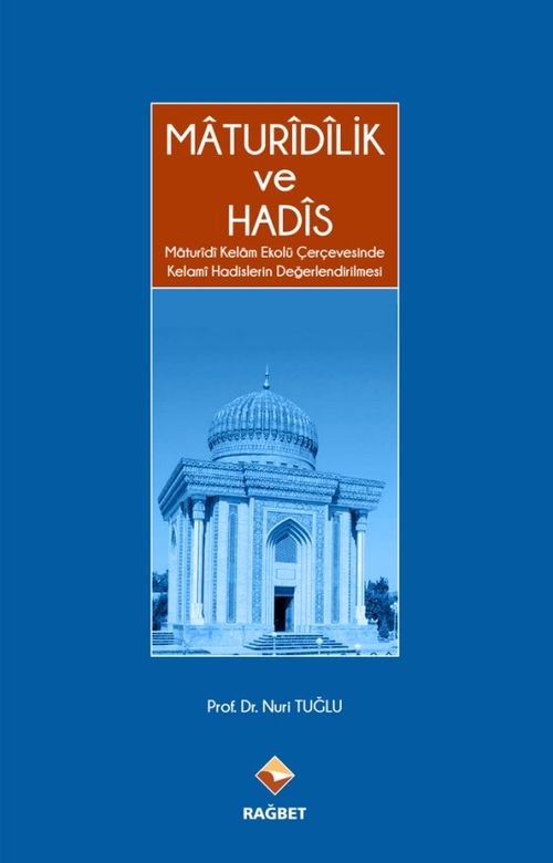 Maturidilik ve Hadis & Maturidi Kelam Ekolü Çerçevesinde Kelami Hadislerin Değerlendirilmesi