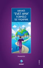 Hayatı Evet Ama Formülü ile Yaşamak