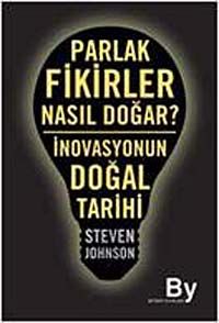 Parlak Fikirler Nasıl Doğar? & İnovasyonun Doğal Tarihi