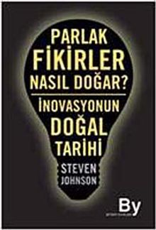 Parlak Fikirler Nasıl Doğar? & İnovasyonun Doğal Tarihi