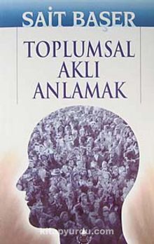 Toplumsal Aklı Anlamak - Sait Başer