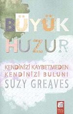 Büyük Huzur & Kendinizi Kaybetmeden Kendinizi Bulun