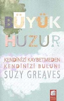 Büyük Huzur & Kendinizi Kaybetmeden Kendinizi Bulun