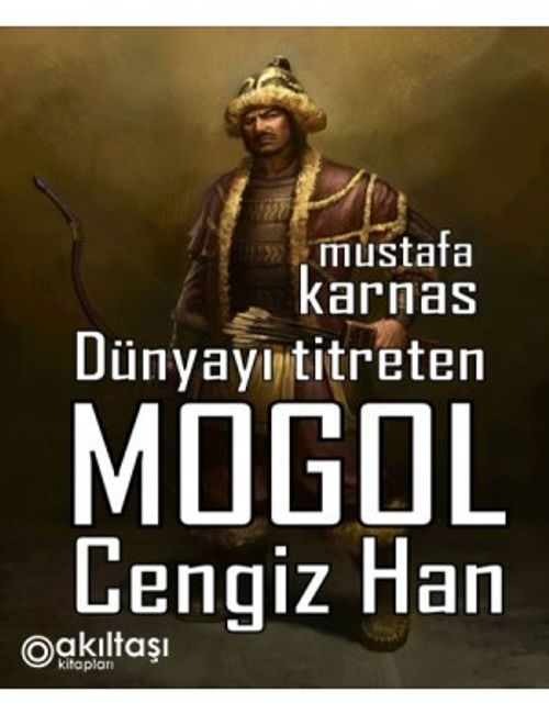 Dünyayı Titreten Moğol Cengiz Han