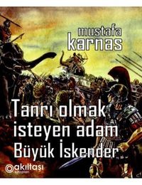 Tanrı Olmak Isteyen Adam Büyük Iskender