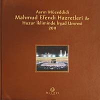 Asrın Müceddidi Mahmut Efendi Hazretleri ile Huzur İkliminde İrşad Umresi 2011 (Ciltli)