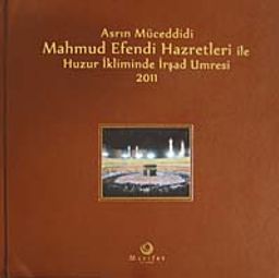 Asrın Müceddidi Mahmut Efendi Hazretleri ile Huzur İkliminde İrşad Umresi 2011 (Ciltli)