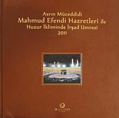 Asrın Müceddidi Mahmut Efendi Hazretleri ile Huzur İkliminde İrşad Umresi 2011 (Ciltli)