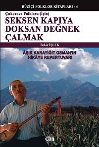 Çukurova Folkloru İçin Seksen Kapıya Doksan Değnek Çalmak & Aşık Karayiğit Osman'ın Hikaye Repertuvarı