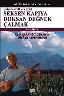 Çukurova Folkloru İçin Seksen Kapıya Doksan Değnek Çalmak & Aşık Karayiğit Osman'ın Hikaye Repertuvarı