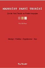 Marksist Parti Teorisi & Çin'de Yeni Teorik ve Pratik Arayışlar