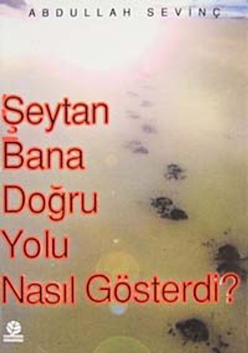 Şeytan Bana Doğru Yolu Nasıl Gösterdi?