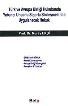 Türk ve Avrupa Birliği Hukukunda Yabancı Unsurlu Sigorta Sözleşmelerine Uygulanacak Hukuk