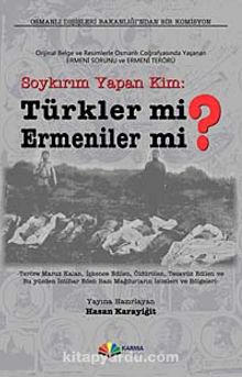 Soykırım Yapan Kim: Türkler mi? Ermeniler mi? & Orijinal Belge ve Resimlerle Osmanlı Coğrafyasında Yaşanan Ermeni Sorunu ve Terörü