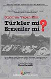 Soykırım Yapan Kim: Türkler mi? Ermeniler mi? & Orijinal Belge ve Resimlerle Osmanlı Coğrafyasında Yaşanan Ermeni Sorunu ve Terörü