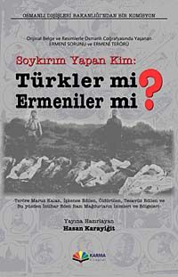 Soykırım Yapan Kim: Türkler mi? Ermeniler mi? & Orijinal Belge ve Resimlerle Osmanlı Coğrafyasında Yaşanan Ermeni Sorunu ve Terörü